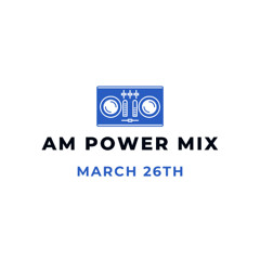 Am Power Mix March 26th
