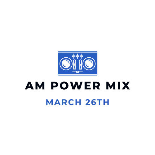 Am Power Mix March 26th