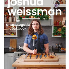 [READ] EBOOK 📜 Joshua Weissman: An Unapologetic Cookbook. #1 NEW YORK TIMES BESTSELL