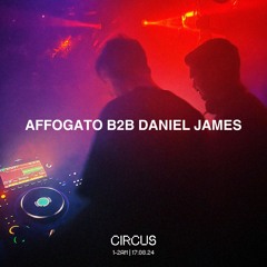AFFOGATO B2B DANIEL JAMES LIVE @ CIRCUS 17.08.24