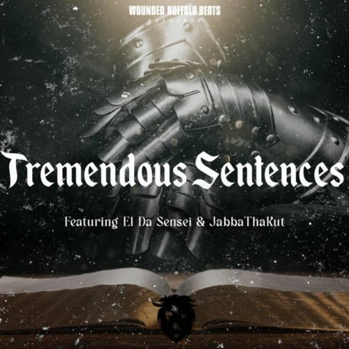 El Da Sensei & DJ JabbaThaKut - Tremendous Sentences Prod. by Wounded buffalo Beats