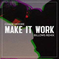 Chase Moore - Make it Work (Billows Remix)