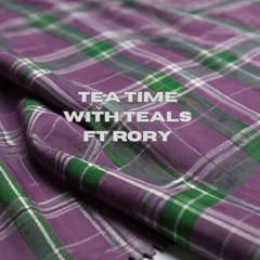 Tea Time w. Teals ft. Rory - 22 May 2024