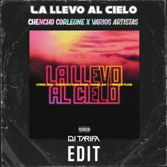 Chencho Corleone X Varios Artistas - La Llevo Al Cielo - DJ TARIFA EDIT 2022