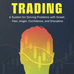 Read EPUB 📩 The Mental Game of Trading: A System for Solving Problems with Greed, Fe