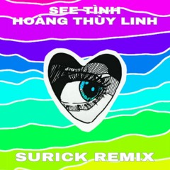 SEE TÌNH - Hoàng Thuỳ Linh ( Surick Remix )