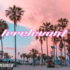 Irrelevant ( Feat . Yung Trim )