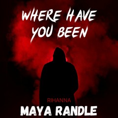 Where Have You Been - Rihanna (Maya Randle Bootleg)