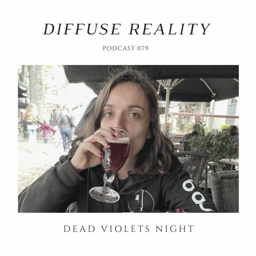 Diffuse Reality Podcast 079: Dead Violets Night
