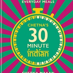 Read EPUB KINDLE PDF EBOOK Chetna's 30-minute Indian: Quick and easy everyday meals b