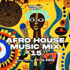 Essential Afro House Music Monthly Mix v15 | Mixed By DJ Stan Zeff