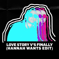 Love Story vs Finally (Hannah Wants Edit)