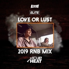 LOVE OR LUST 2019 R&B Mix - PART 1 - DJ Cueheat | IG @Cuehat
