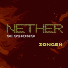 NETHER Sessions: Zongeh