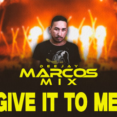 DJ MARCOS MIX - GIVE IT TO ME (ROCK DOIDO)