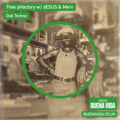 Thee pHactory w/ dESUS & Merv - Radio Buena Vida 02.04.23