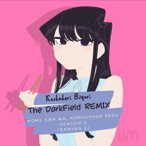 FantasticYouth - Koshaberi Biyori [The DarkField Remix] Komi-San 2