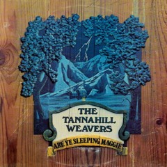 Tannerhill Weavers - Are Ye Sleeping Maggie