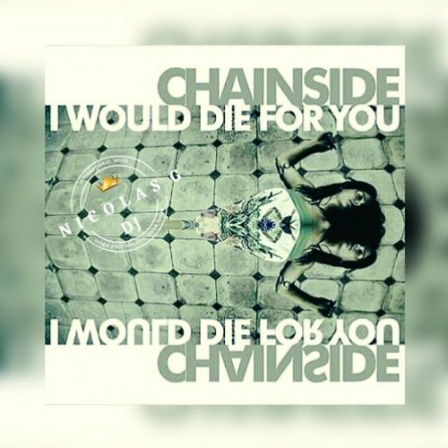 Chainside - I Would Die For You (Remix Nicolas.G)