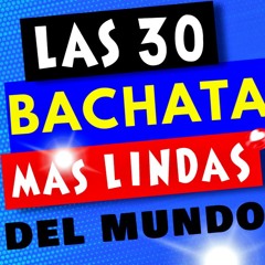 MIX LAS 30 BACHATAS MAS LINDAS DEL MUNDO VOL 3