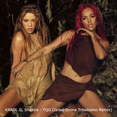 KAROL G, Shakira - TQG (Israel Orona Tribalisimo Remix) //BUY FULL VERSION//