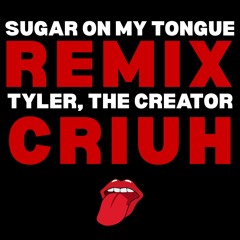 Sugar On My Tongue (Criuh Remix)