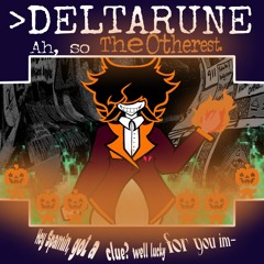"Hey Spamin, got a clue? Well lucky for you im—" [>Deltarune Ah, so The Otherest]