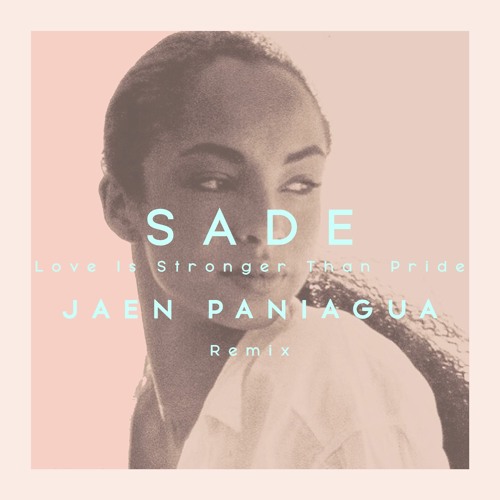 Stream Sade Love Is Stronger Than Pride (Jaen Paniagua Mix)[FREE Download] by Jaen Paniagua
