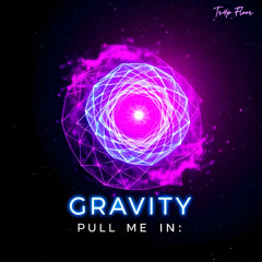 Gravity, Pull Me In