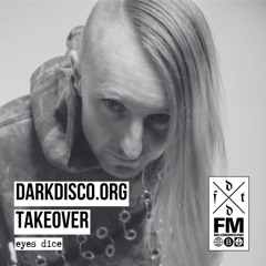 DARKDISCO.ORG Takeover Pt.1 - Eyes Dice