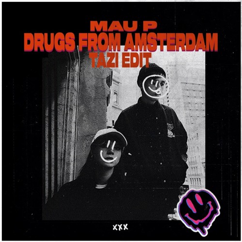 Mau P - Drugs From Amsterdam (Tazi Edit)