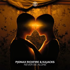 PJONAX, Rickfire & Kajacks - Never Be Alone