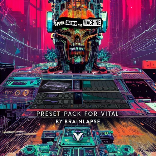 Brain Save the Machine - Psytrance Presets (Vital synth)
