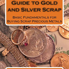 [ACCESS] EBOOK ☑️ The Beginner's Guide to Gold and Silver Scrap: Basic Fundamentals f