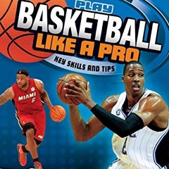 DOWNLOAD EBOOK 🖌️ Play Basketball Like a Pro: Key Skills and Tips (Play Like the Pro
