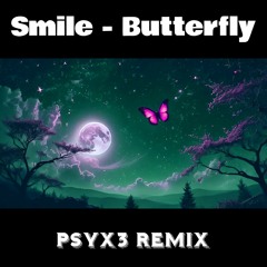 Smile - Butterfly (Psyx3 Remix)