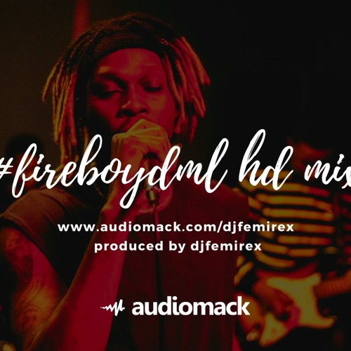 Fireboy HD Mix By Dj femirex