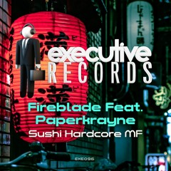 FIREBLADE FEAT PAPERKRAYNE - SUSHI HARDCORE MF (PREVIEW)