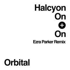 Orbital - Halcyon (Ezra Parker Remix)