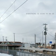 EVERYTHING IS GOING TO BE OK