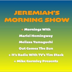 Jeremiah's Morning Show - Mornings w/ Mariel + Melissa + Tim Stack + Mike Gormley