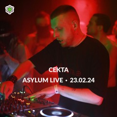 CEKTA • ASYLUM LIVE • 23.02.24