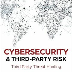 DOWNLOAD PDF 💑 Cybersecurity and Third-Party Risk: Third Party Threat Hunting by  Gr