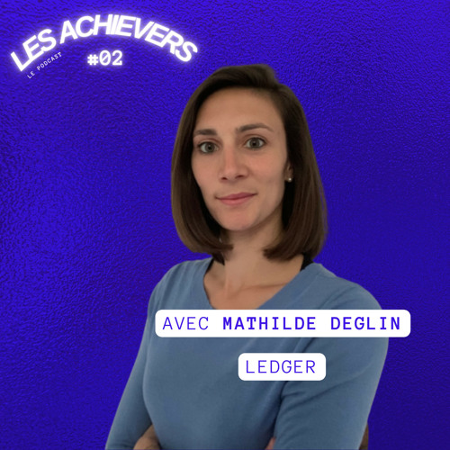 #2 - Mathilde Deglin (Ledger) - Prendre part à la révolution blockchain/crypt et bâtir le retail de demain