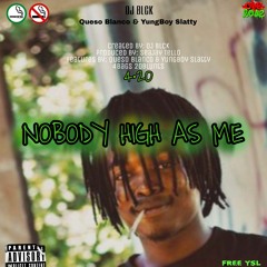 Nobody High As Me (Ft. Qu3so Blanco & YungBoy Slatty)