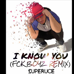 SuperUce - I Know You (Fck Boyz Remix)