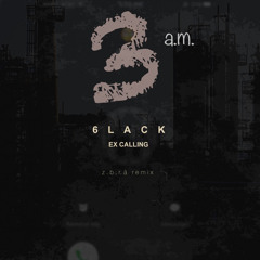 3 A.M. ( 6lack remix “ex-calling” )