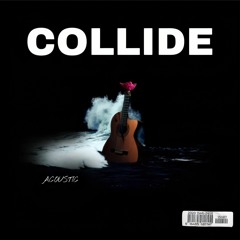 Collide (Acoustic)[Prod. Taylor King]