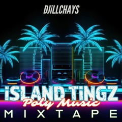 DJiLLCHAYS - ISLAND TINGZ POLY MUSIC MIXTAPE
