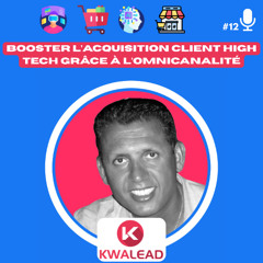📢#12 - KWALEAD  Booster l’Acquisition Client High Tech grâce à l’Omnicanalité